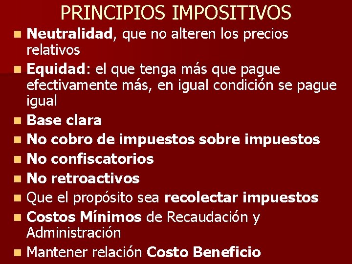 PRINCIPIOS IMPOSITIVOS Neutralidad, que no alteren los precios relativos n Equidad: el que tenga