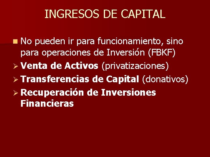 INGRESOS DE CAPITAL n No pueden ir para funcionamiento, sino para operaciones de Inversión