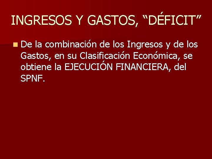 INGRESOS Y GASTOS, “DÉFICIT” n De la combinación de los Ingresos y de los