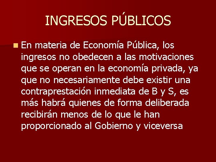 INGRESOS PÚBLICOS n En materia de Economía Pública, los ingresos no obedecen a las