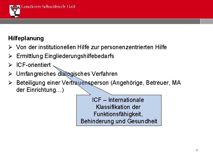 Hilfeplanung Ø Von der institutionellen Hilfe zur personenzentrierten Hilfe Ø Ermittlung Eingliederungshilfebedarfs Ø ICF-orientiert