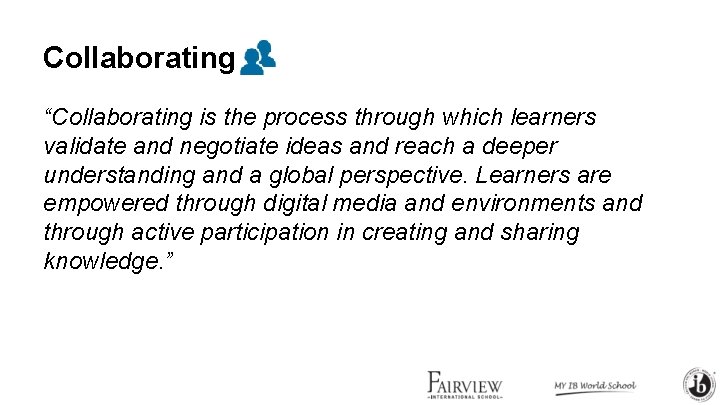 Collaborating “Collaborating is the process through which learners validate and negotiate ideas and reach Collaborating “Collaborating is the process through which learners validate and negotiate ideas and reach