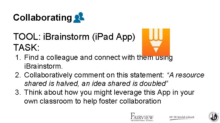 Collaborating TOOL: i. Brainstorm (i. Pad App) TASK: 1. Find a colleague and connect Collaborating TOOL: i. Brainstorm (i. Pad App) TASK: 1. Find a colleague and connect
