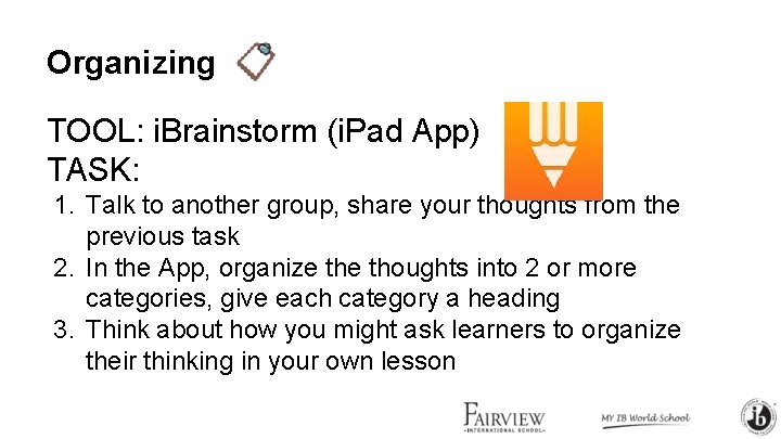 Organizing TOOL: i. Brainstorm (i. Pad App) TASK: 1. Talk to another group, share Organizing TOOL: i. Brainstorm (i. Pad App) TASK: 1. Talk to another group, share