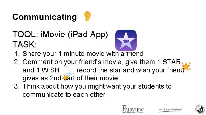 Communicating TOOL: i. Movie (i. Pad App) TASK: 1. Share your 1 minute movie Communicating TOOL: i. Movie (i. Pad App) TASK: 1. Share your 1 minute movie