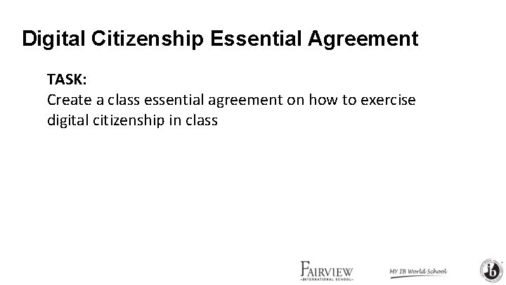 Digital Citizenship Essential Agreement TASK: Create a class essential agreement on how to exercise Digital Citizenship Essential Agreement TASK: Create a class essential agreement on how to exercise