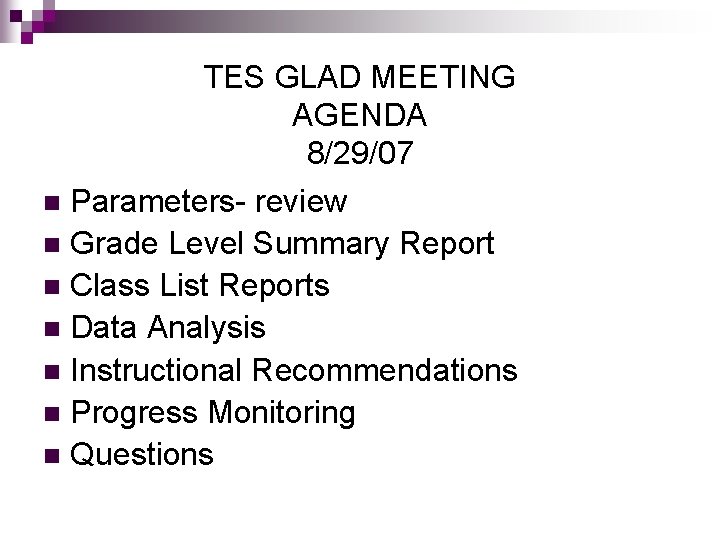 TES GLAD MEETING AGENDA 8/29/07 n Parameters- review n Grade Level Summary Report n