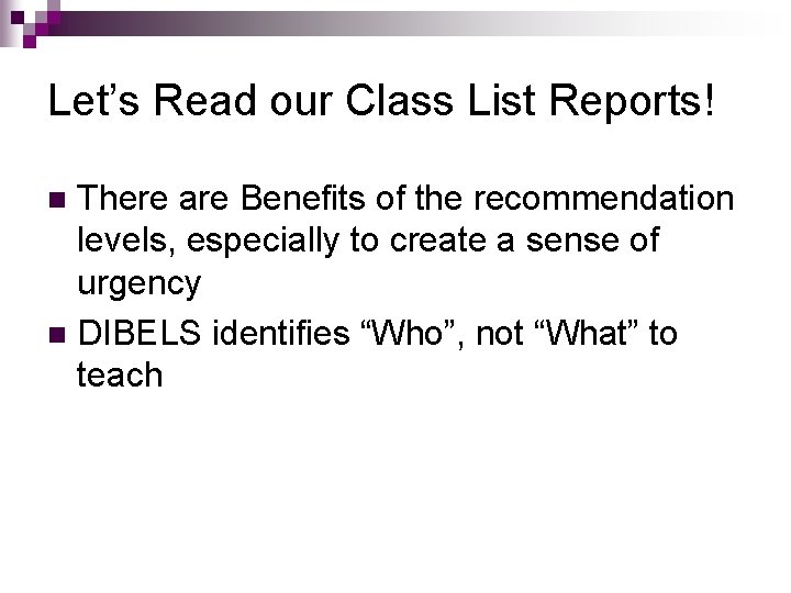 Let’s Read our Class List Reports! There are Benefits of the recommendation levels, especially