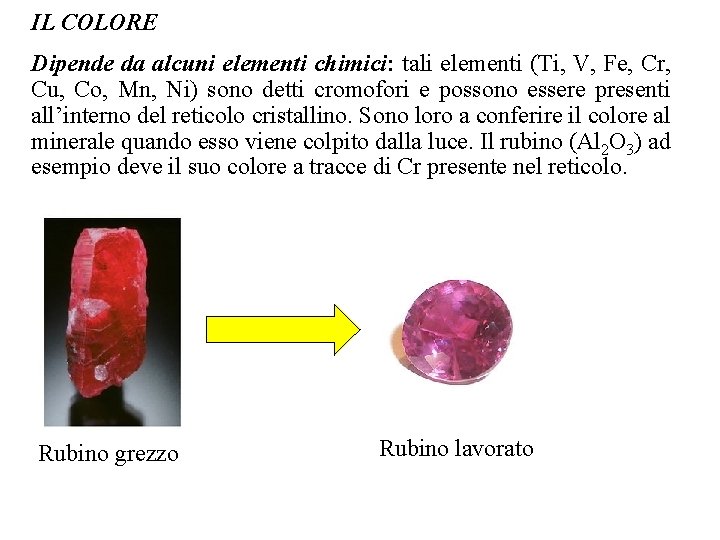 IL COLORE Dipende da alcuni elementi chimici: tali elementi (Ti, V, Fe, Cr, Cu,