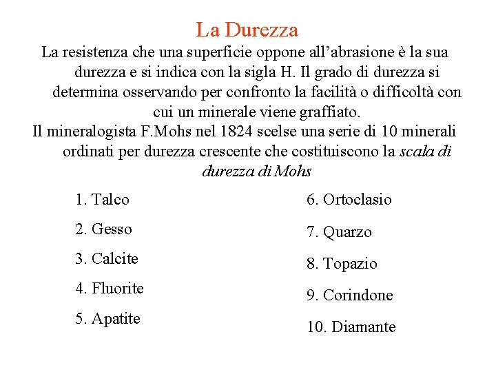 La Durezza La resistenza che una superficie oppone all’abrasione è la sua durezza e