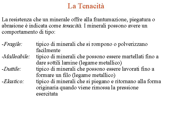 La Tenacità La resistenza che un minerale offre alla frantumazione, piegatura o abrasione è