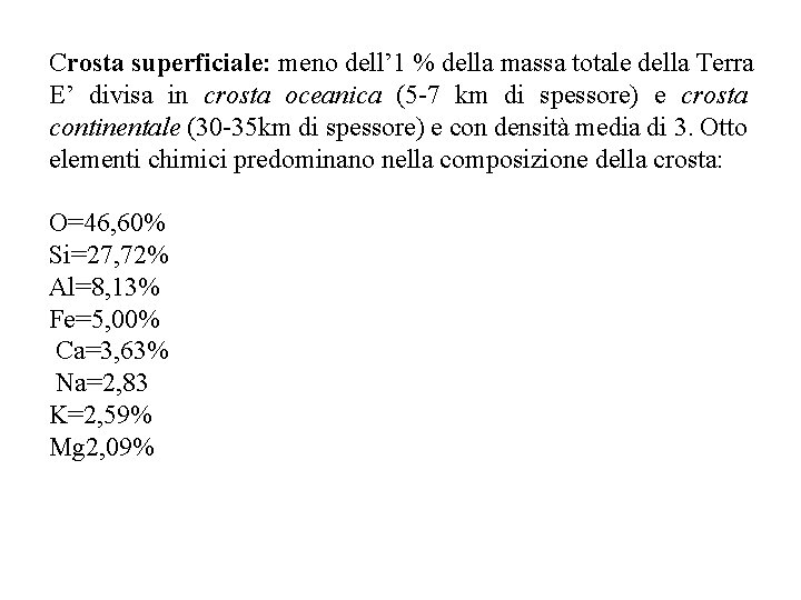 Crosta superficiale: meno dell’ 1 % della massa totale della Terra E’ divisa in