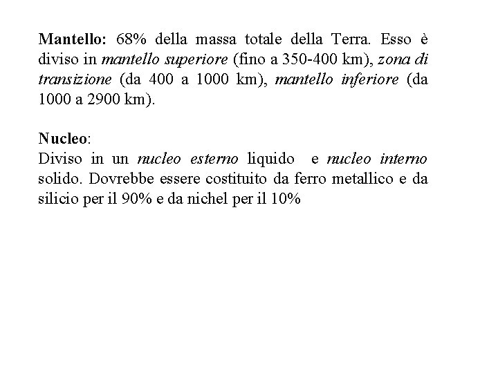 Mantello: 68% della massa totale della Terra. Esso è diviso in mantello superiore (fino