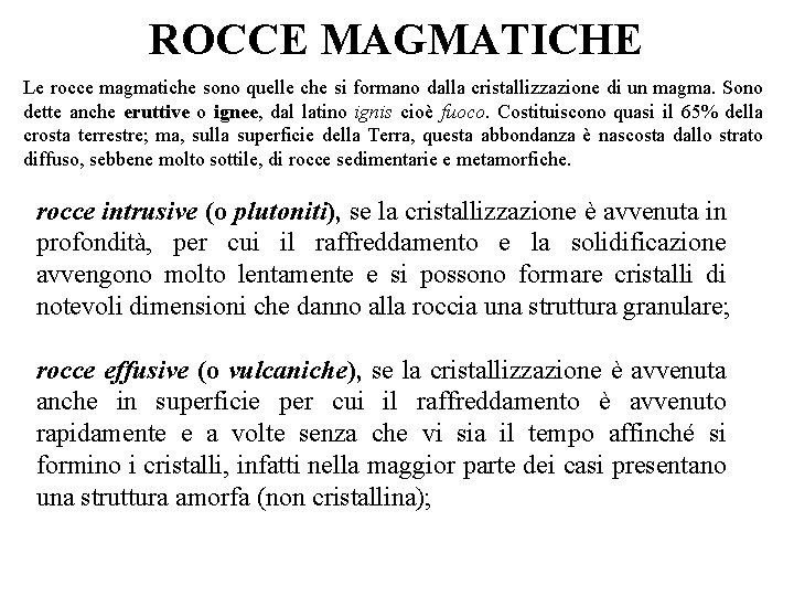 ROCCE MAGMATICHE Le rocce magmatiche sono quelle che si formano dalla cristallizzazione di un