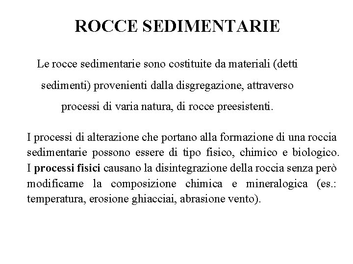 ROCCE SEDIMENTARIE Le rocce sedimentarie sono costituite da materiali (detti sedimenti) provenienti dalla disgregazione,