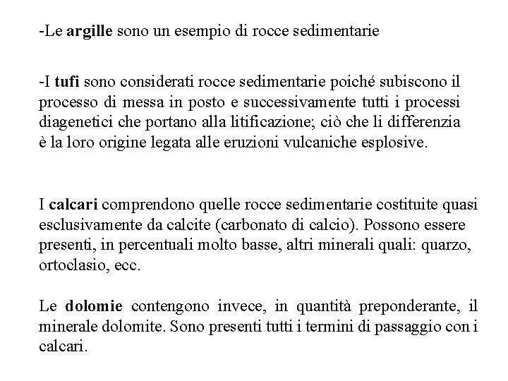 -Le argille sono un esempio di rocce sedimentarie -I tufi sono considerati rocce sedimentarie