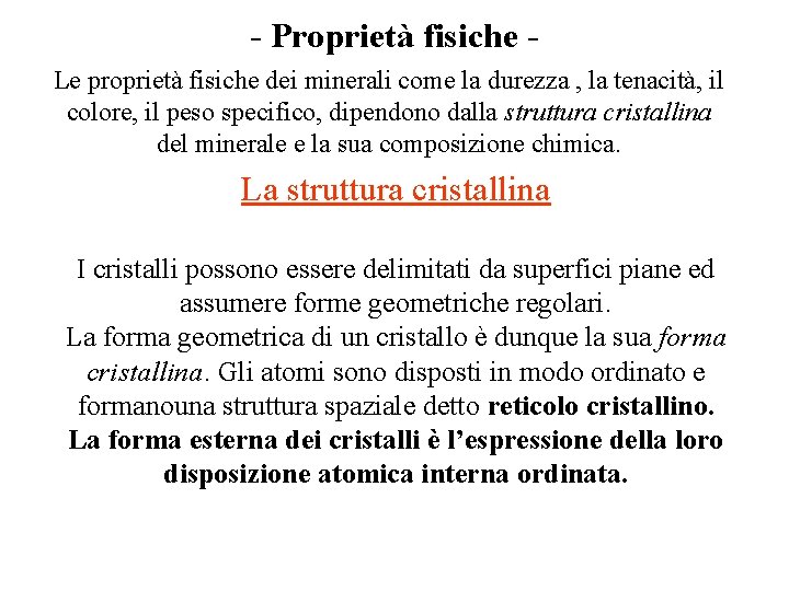 - Proprietà fisiche Le proprietà fisiche dei minerali come la durezza , la tenacità,