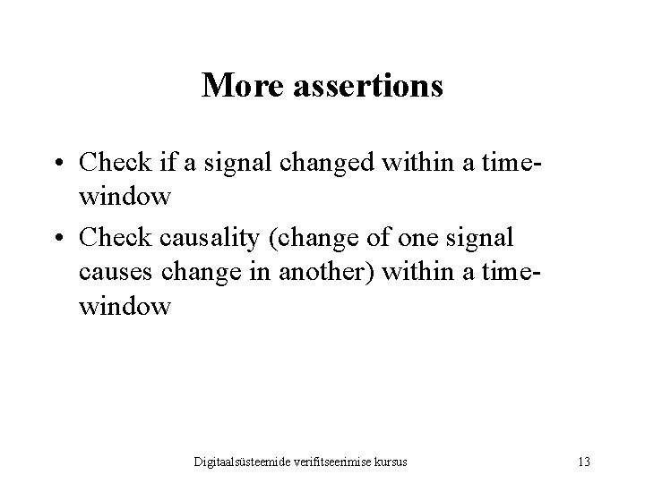 More assertions • Check if a signal changed within a timewindow • Check causality