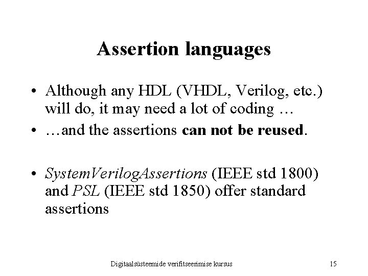 Assertion languages • Although any HDL (VHDL, Verilog, etc. ) will do, it may