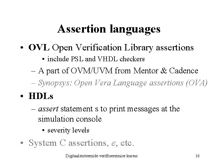 Assertion languages • OVL Open Verification Library assertions • include PSL and VHDL checkers