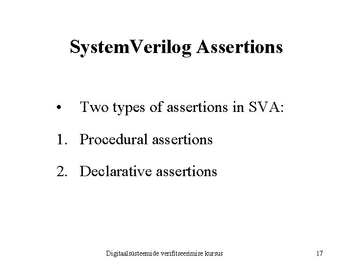 System. Verilog Assertions • Two types of assertions in SVA: 1. Procedural assertions 2.