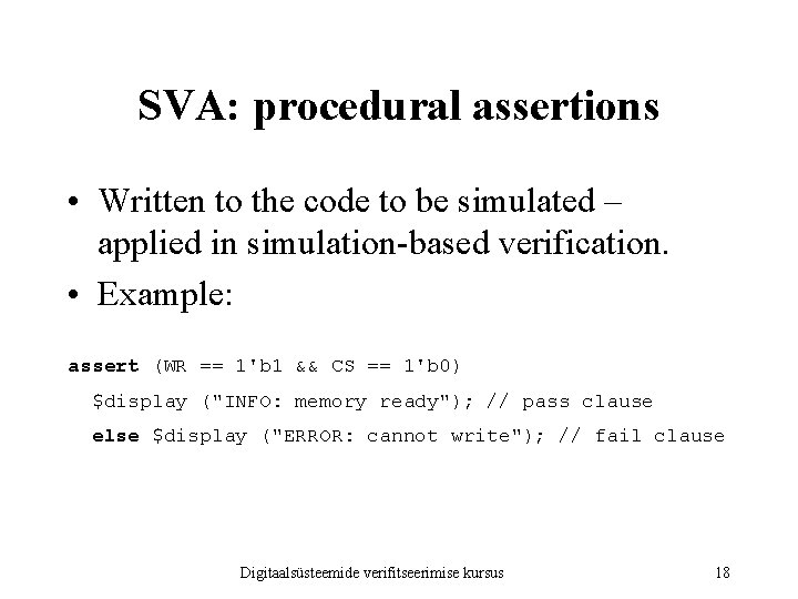 SVA: procedural assertions • Written to the code to be simulated – applied in