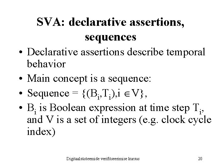 SVA: declarative assertions, sequences • Declarative assertions describe temporal behavior • Main concept is