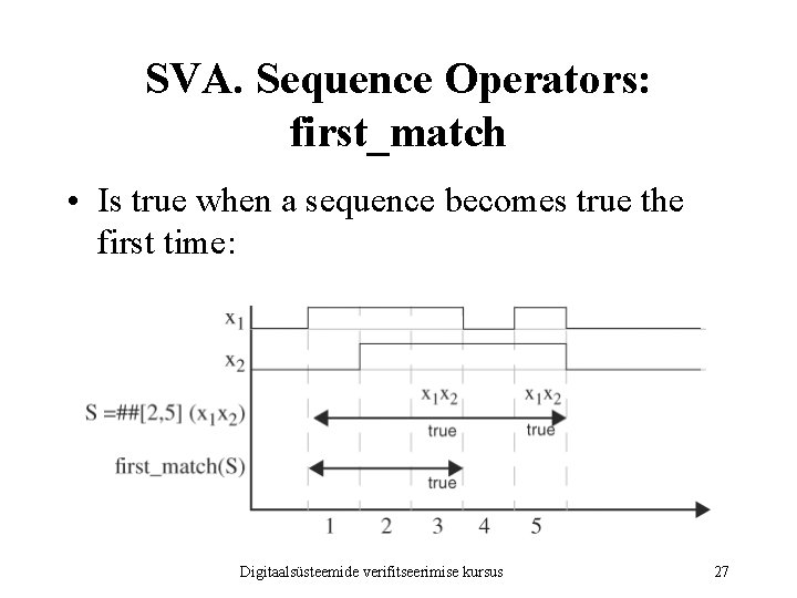SVA. Sequence Operators: first_match • Is true when a sequence becomes true the first