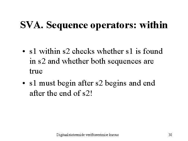 SVA. Sequence operators: within • s 1 within s 2 checks whether s 1