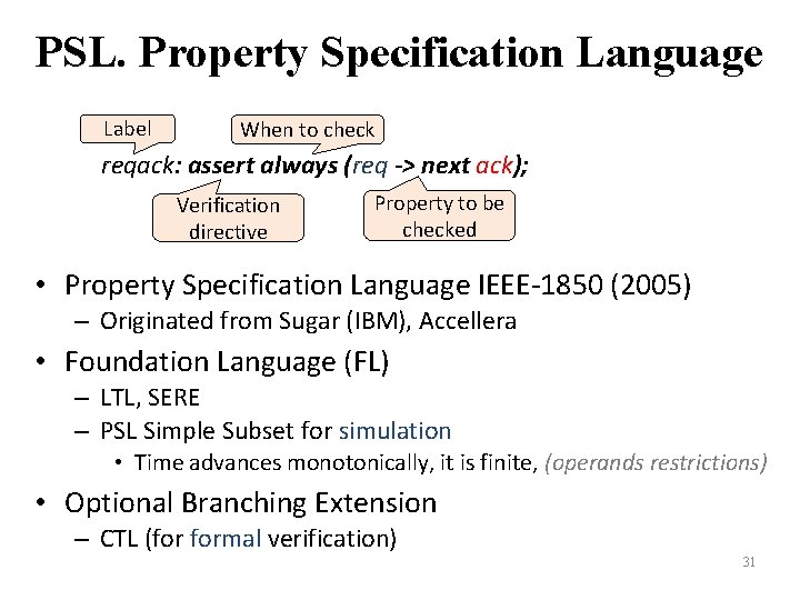 PSL. Property Specification Language Label When to check reqack: assert always (req -> next