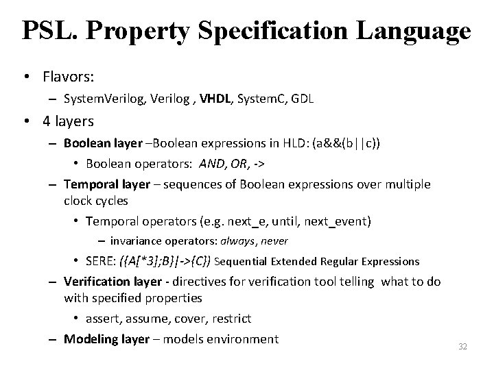 PSL. Property Specification Language • Flavors: – System. Verilog, Verilog , VHDL, System. C,