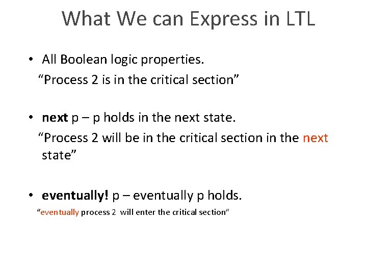 What We can Express in LTL • All Boolean logic properties. “Process 2 is