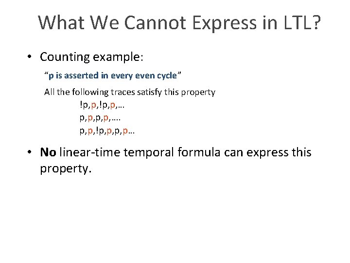 What We Cannot Express in LTL? • Counting example: “p is asserted in every