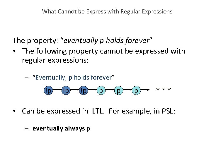 What Cannot be Express with Regular Expressions The property: “eventually p holds forever” •