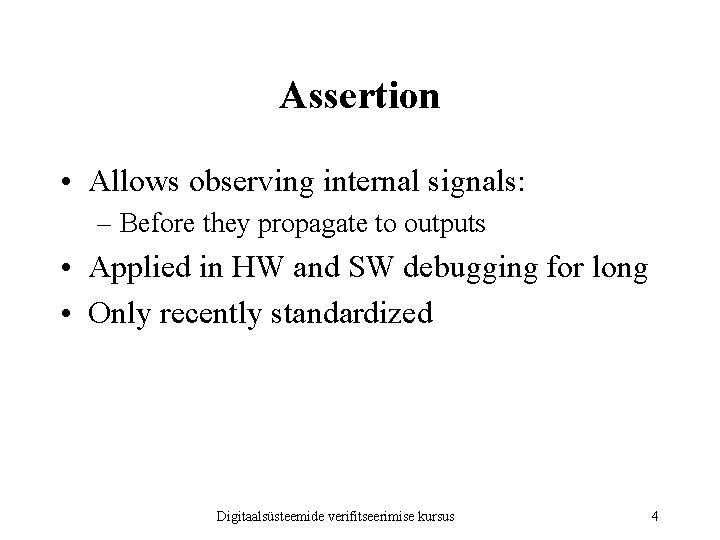 Assertion • Allows observing internal signals: – Before they propagate to outputs • Applied
