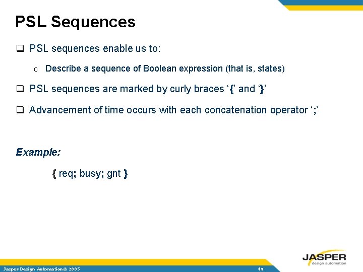 PSL Sequences q PSL sequences enable us to: o Describe a sequence of Boolean