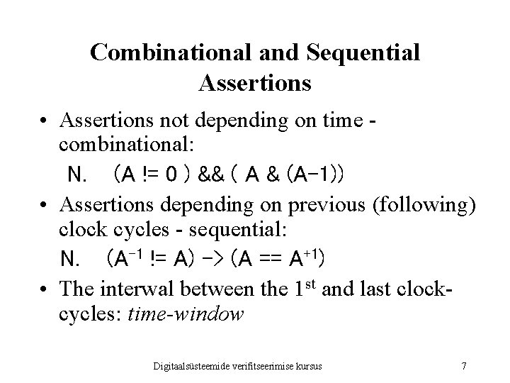 Combinational and Sequential Assertions • Assertions not depending on time combinational: N. (A !=