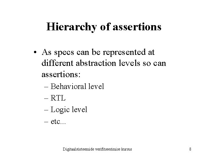 Hierarchy of assertions • As specs can be represented at different abstraction levels so
