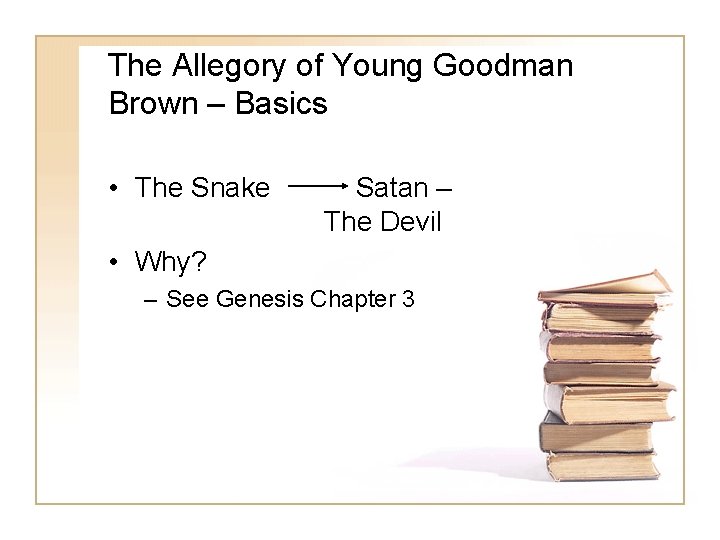 The Allegory of Young Goodman Brown – Basics • The Snake Satan – The