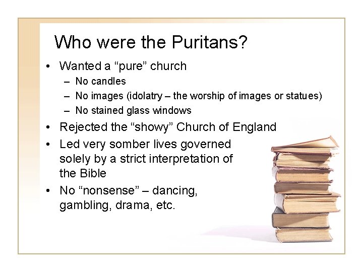 Who were the Puritans? • Wanted a “pure” church – No candles – No