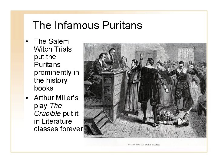 The Infamous Puritans • The Salem Witch Trials put the Puritans prominently in the