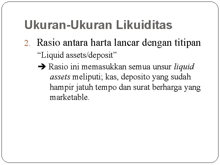 Ukuran-Ukuran Likuiditas 2. Rasio antara harta lancar dengan titipan “Liquid assets/deposit” Rasio ini memasukkan