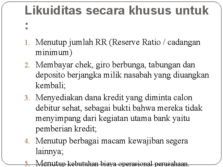 Likuiditas secara khusus untuk : 1. Menutup jumlah RR (Reserve Ratio / cadangan 2.