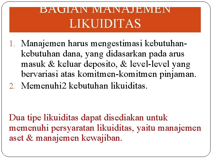 BAGIAN MANAJEMEN LIKUIDITAS 1. Manajemen harus mengestimasi kebutuhan- kebutuhan dana, yang didasarkan pada arus