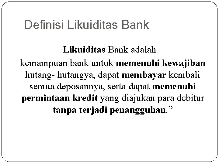 Definisi Likuiditas Bank adalah kemampuan bank untuk memenuhi kewajiban hutang- hutangya, dapat membayar kembali