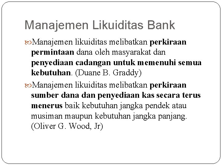 Manajemen Likuiditas Bank Manajemen likuiditas melibatkan perkiraan permintaan dana oleh masyarakat dan penyediaan cadangan