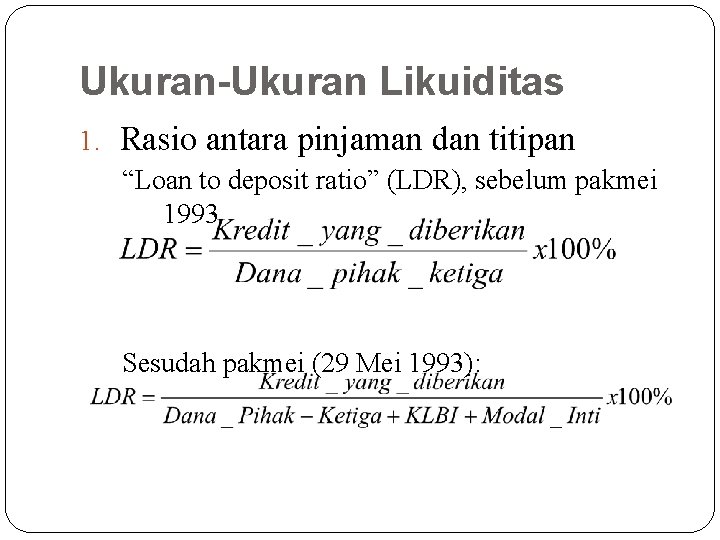 Ukuran-Ukuran Likuiditas 1. Rasio antara pinjaman dan titipan “Loan to deposit ratio” (LDR), sebelum