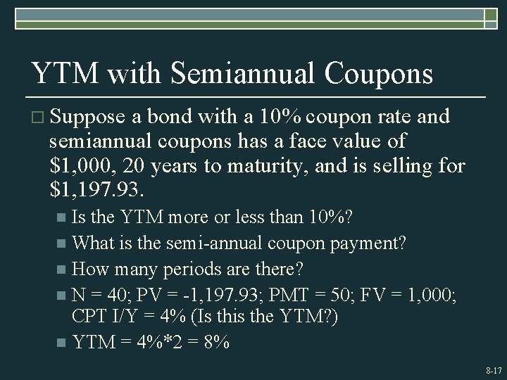 YTM with Semiannual Coupons o Suppose a bond with a 10% coupon rate and