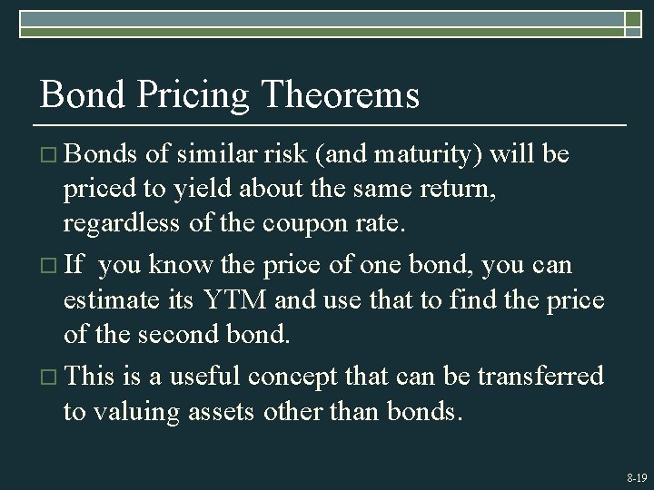 Bond Pricing Theorems o Bonds of similar risk (and maturity) will be priced to