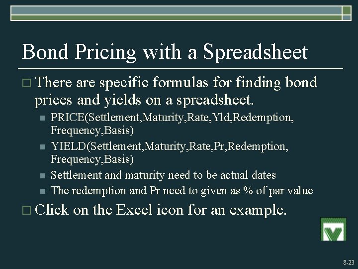 Bond Pricing with a Spreadsheet o There are specific formulas for finding bond prices